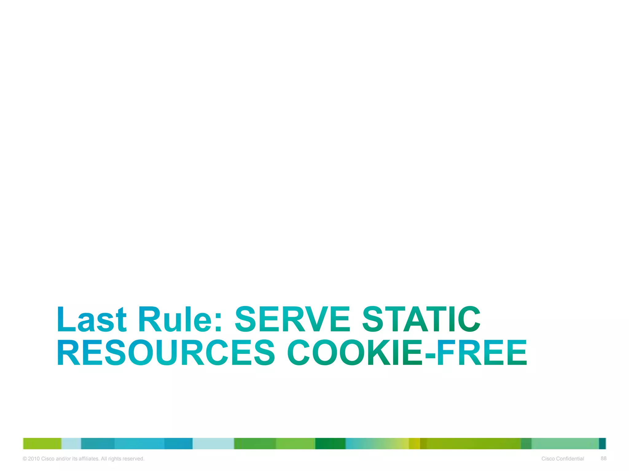 Last Rule: SERVE STATIC RESOURCES
COOKIE-FREE

 