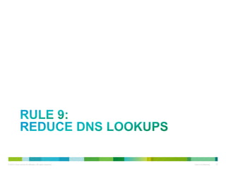 RULE 9:
REDUCE DNS LOOKUPS

 