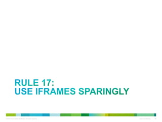RULE 17:
USE IFRAMES SPARINGLY

 