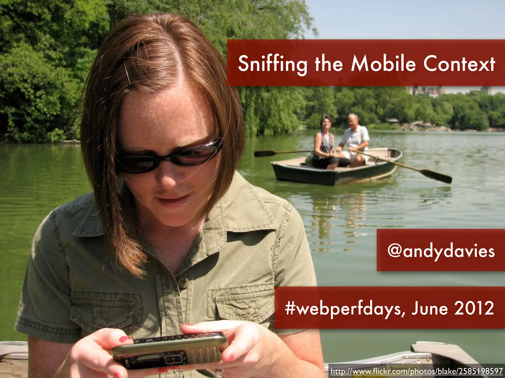 Sniffing the Mobile Context




                       @andydavies


    #webperfdays, June 2012


         http://www.ﬂickr.com/photos/blake/2585198597
 