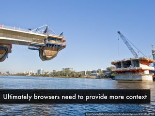 Ultimately browsers need to provide more context

                           http://www.ﬂickr.com/photos/brisbanecitycouncil/5159665909
 