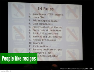 People like recipes
http://www.ﬂickr.com/photos/sowrey/2441134911
Saturday, 18 May 13
 