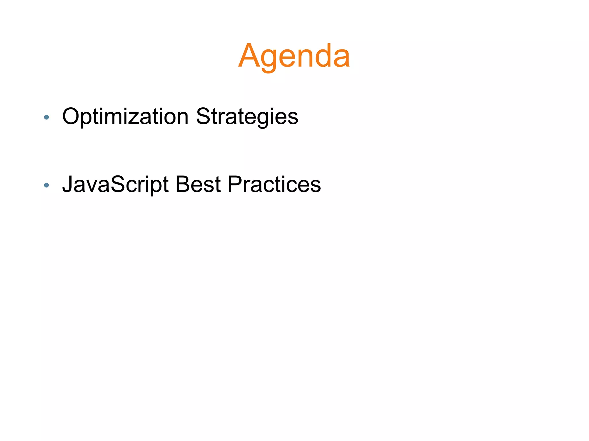 Agenda
• Optimization Strategies


• JavaScript Best Practices
 
