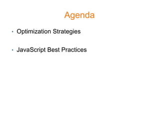 Agenda
• Optimization Strategies


• JavaScript Best Practices
 
