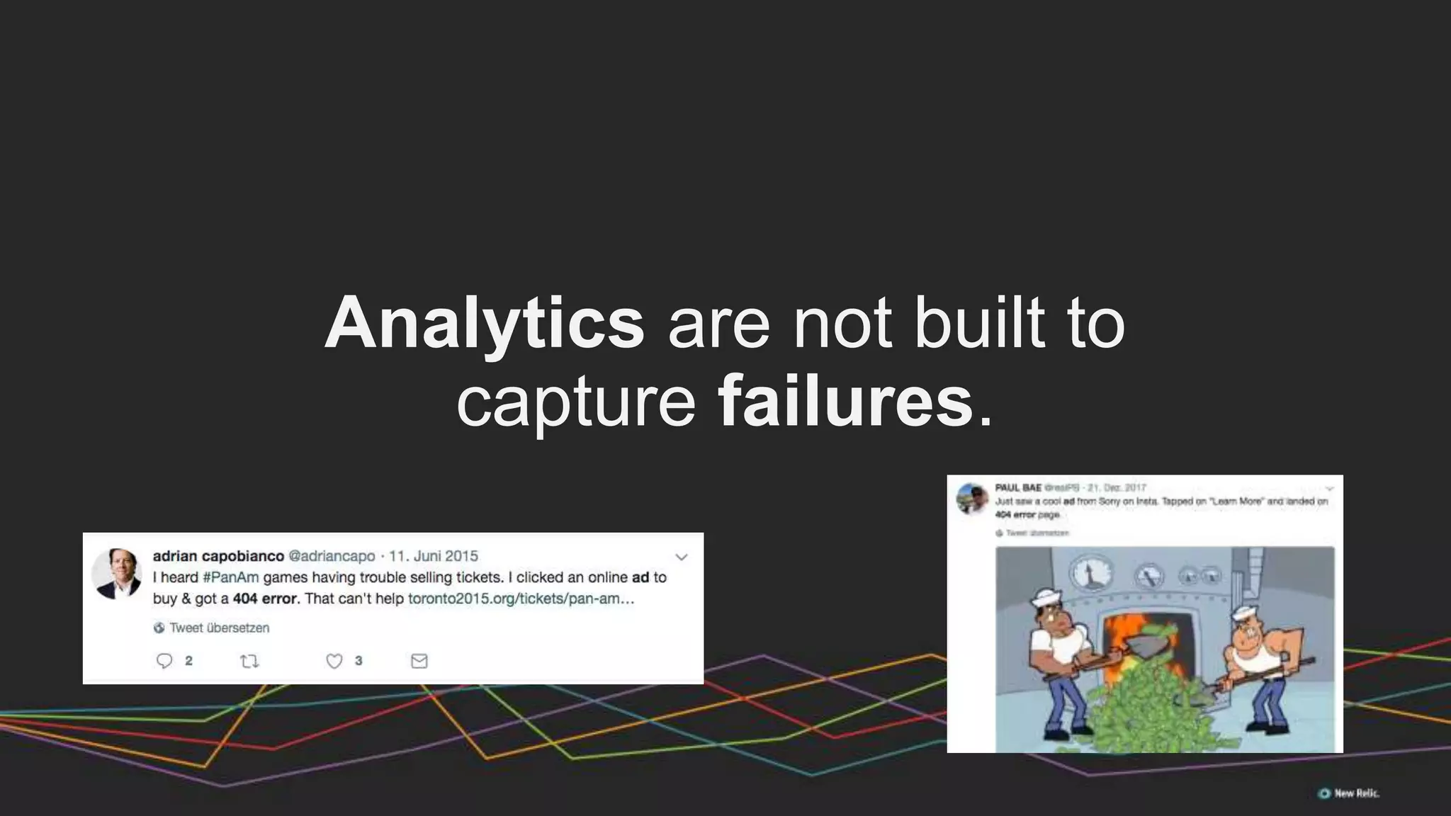 Analytics are not built to
capture failures.
 