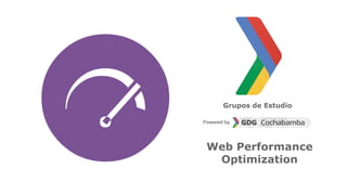 Grupos de Estudio
Web Performance
Optimization
 