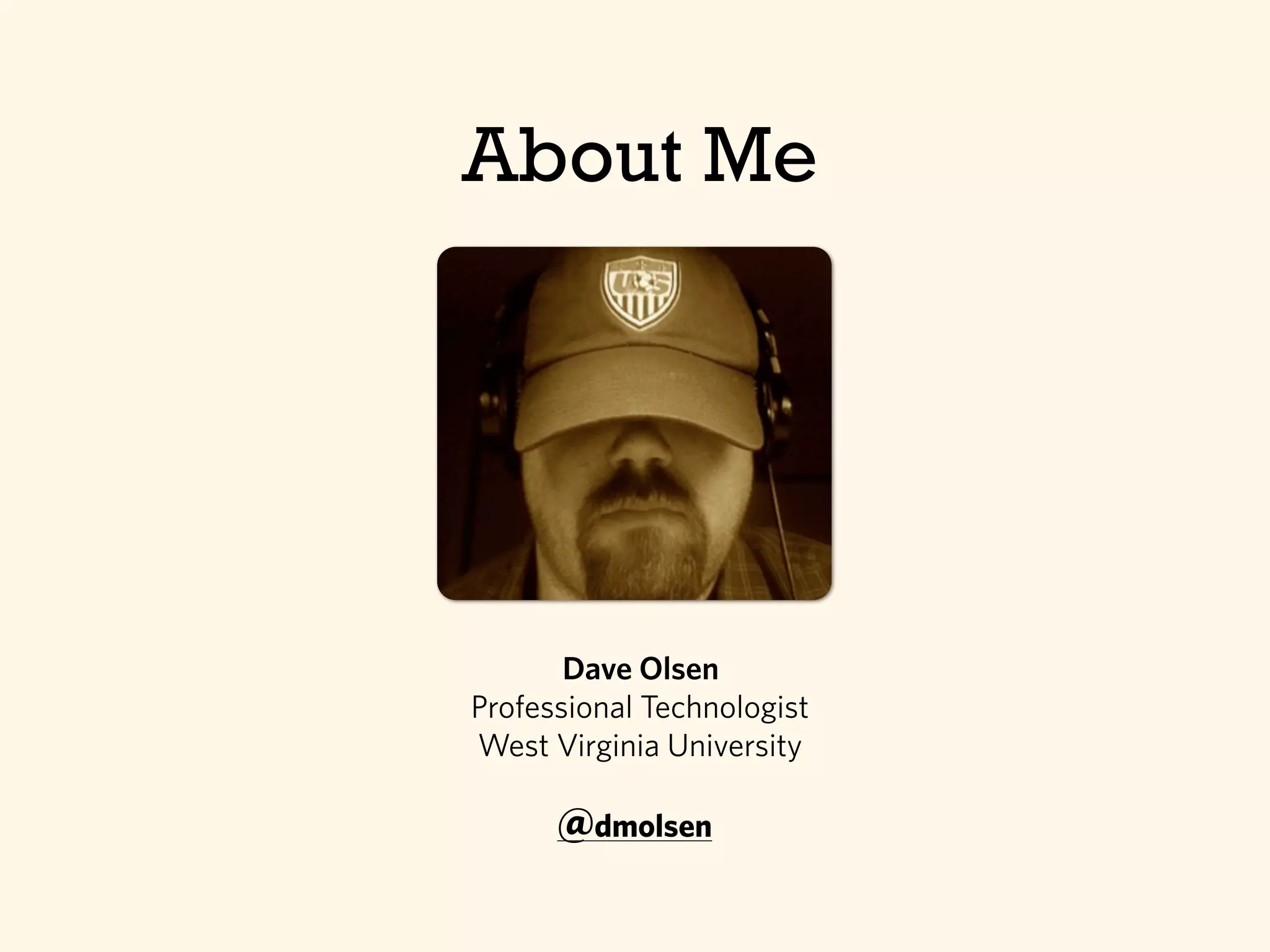 Dave Olsen
Professional Technologist
West Virginia University
About Me
@dmolsen
 