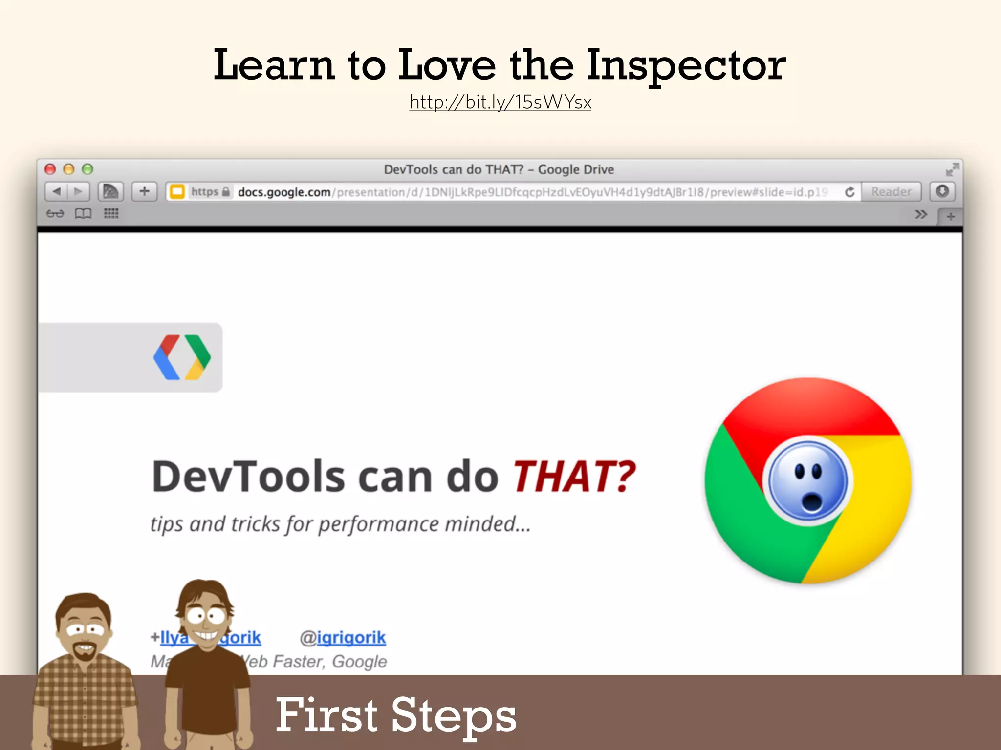 First Steps
Learn to Love the Inspector
http://bit.ly/15sWYsx
 
