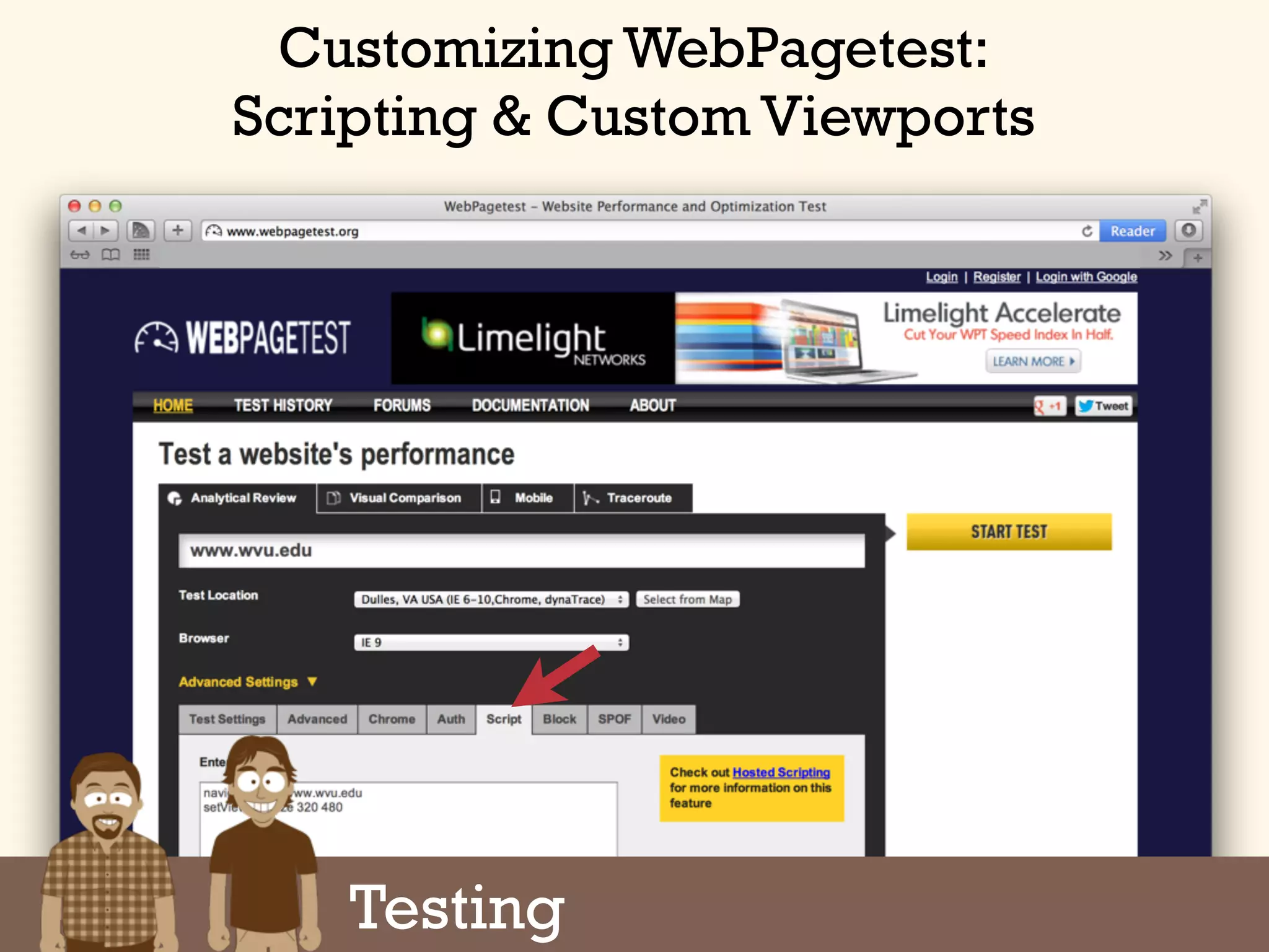 Google Analytics Site Speed
Customizing WebPagetest:
Scripting & Custom Viewports
Testing
 