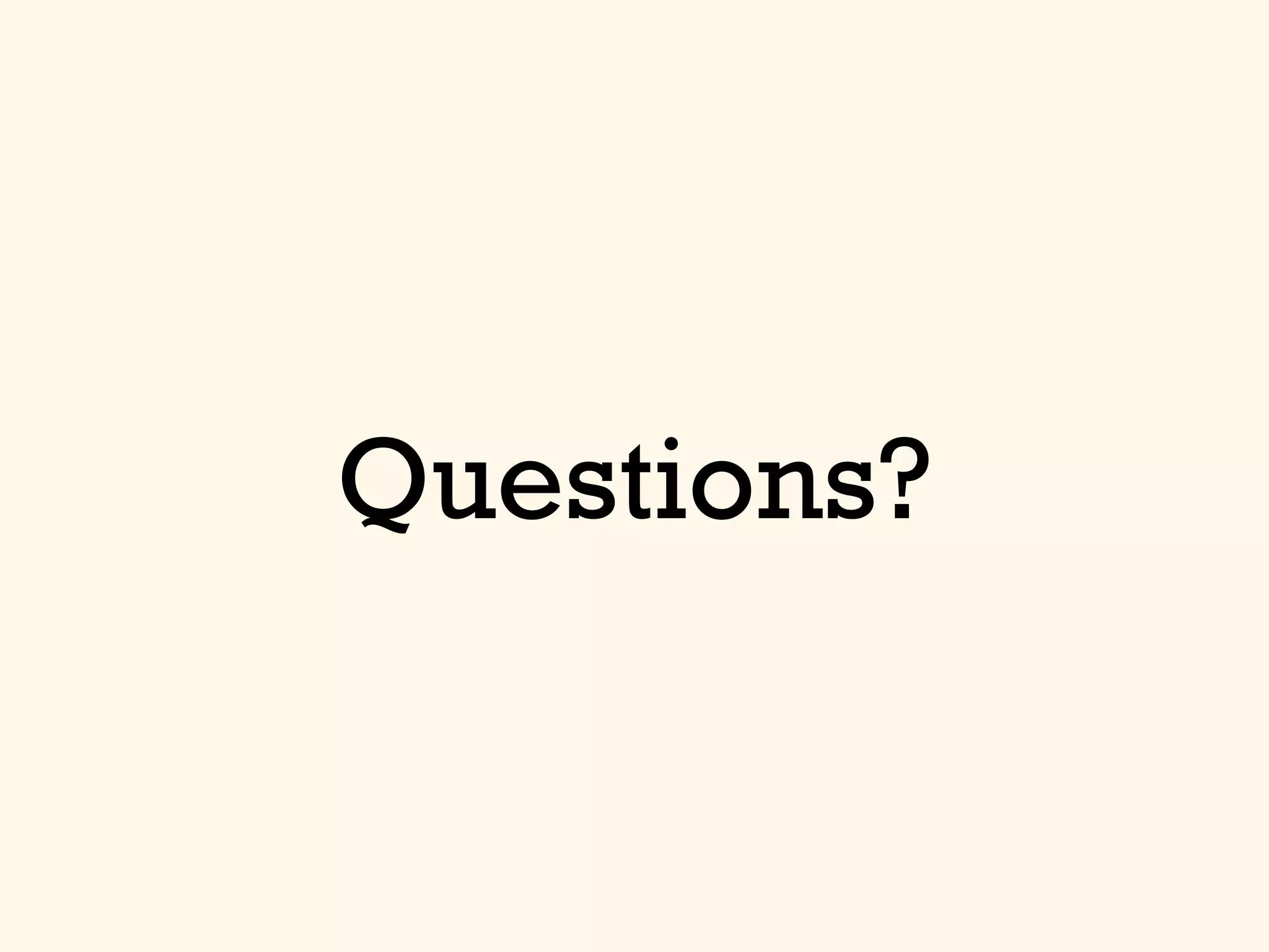 Questions?
 