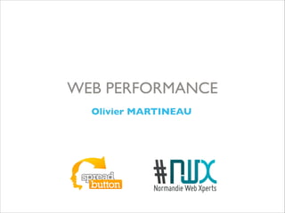 Olivier MARTINEAU	

WEB PERFORMANCE
 