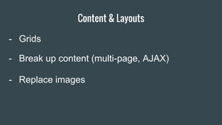 Content & Layouts
Item 2 Designers- Grids
- Break up content (multi-page, AJAX)
- Replace images
 