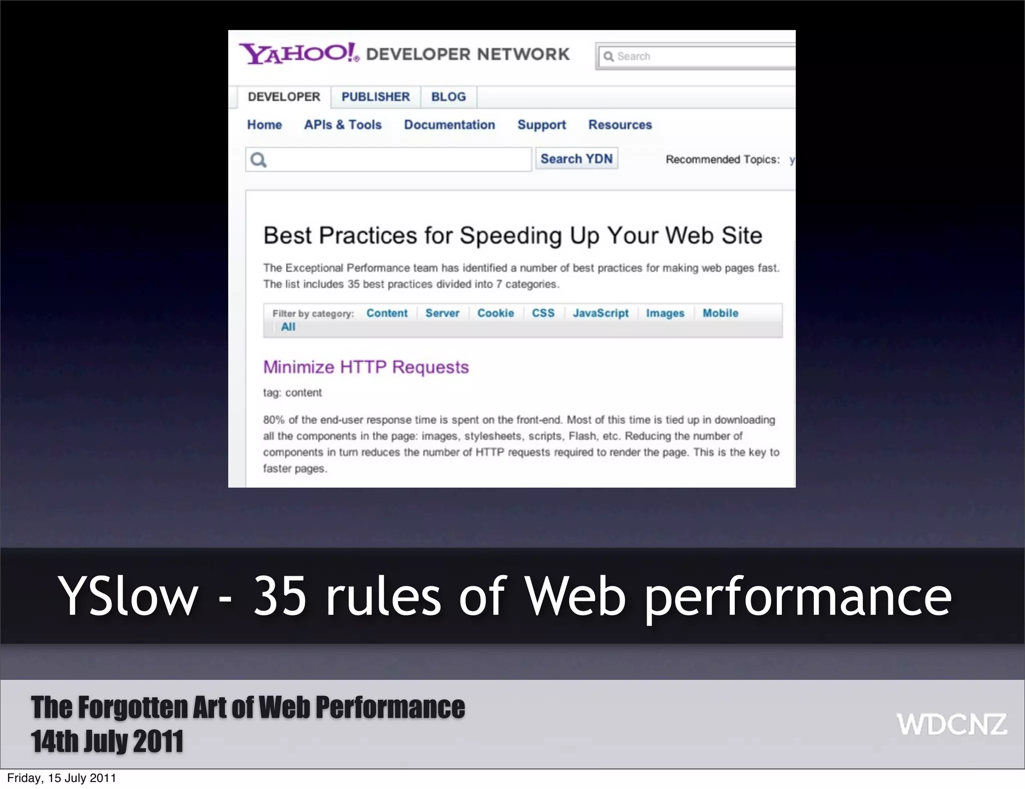YSlow - 35 rules of Web performance
    The Forgotten Art of Web Performance
    14th July 2011
Friday, 15 July 2011
 