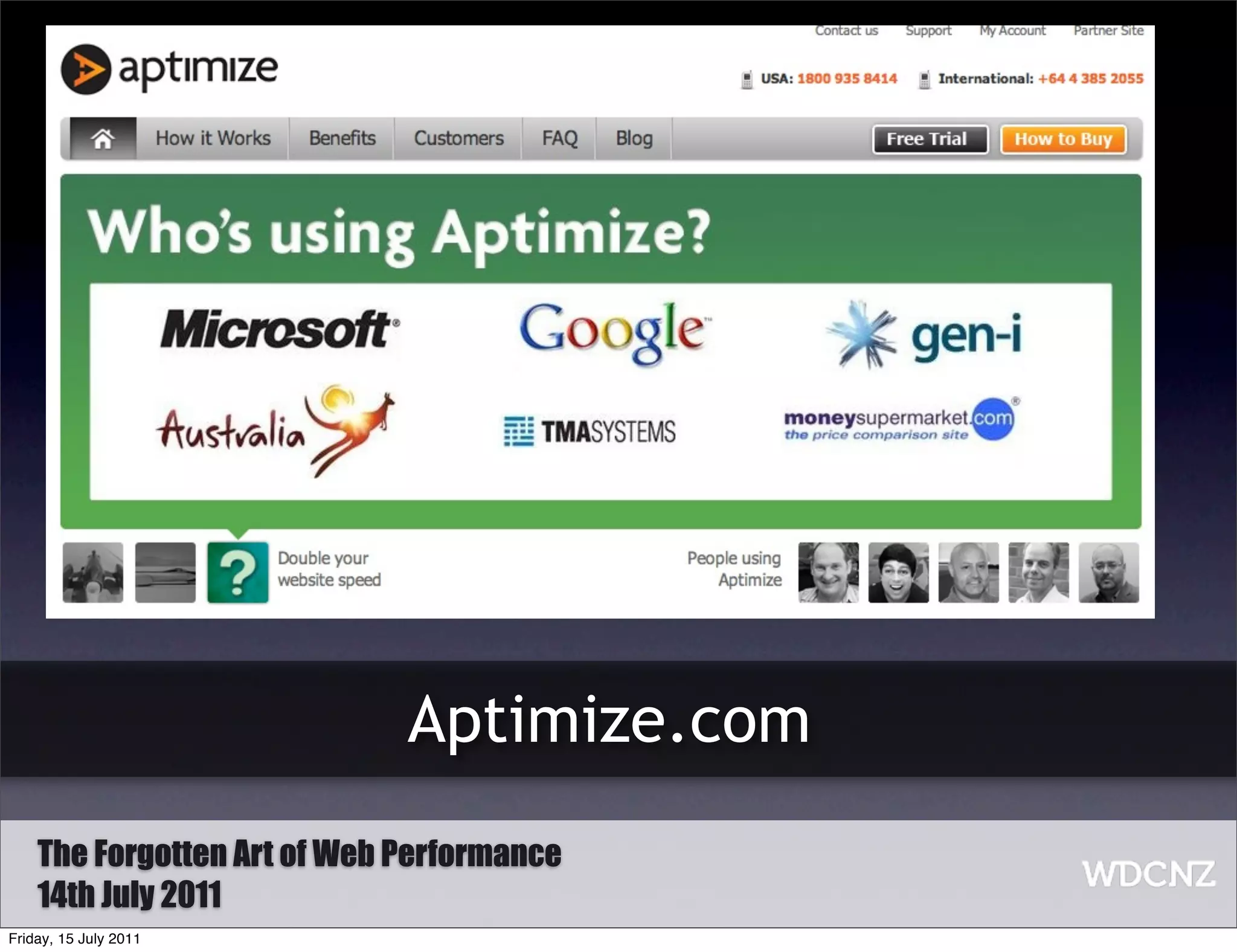 Aptimize.com
    The Forgotten Art of Web Performance
    14th July 2011
Friday, 15 July 2011
 