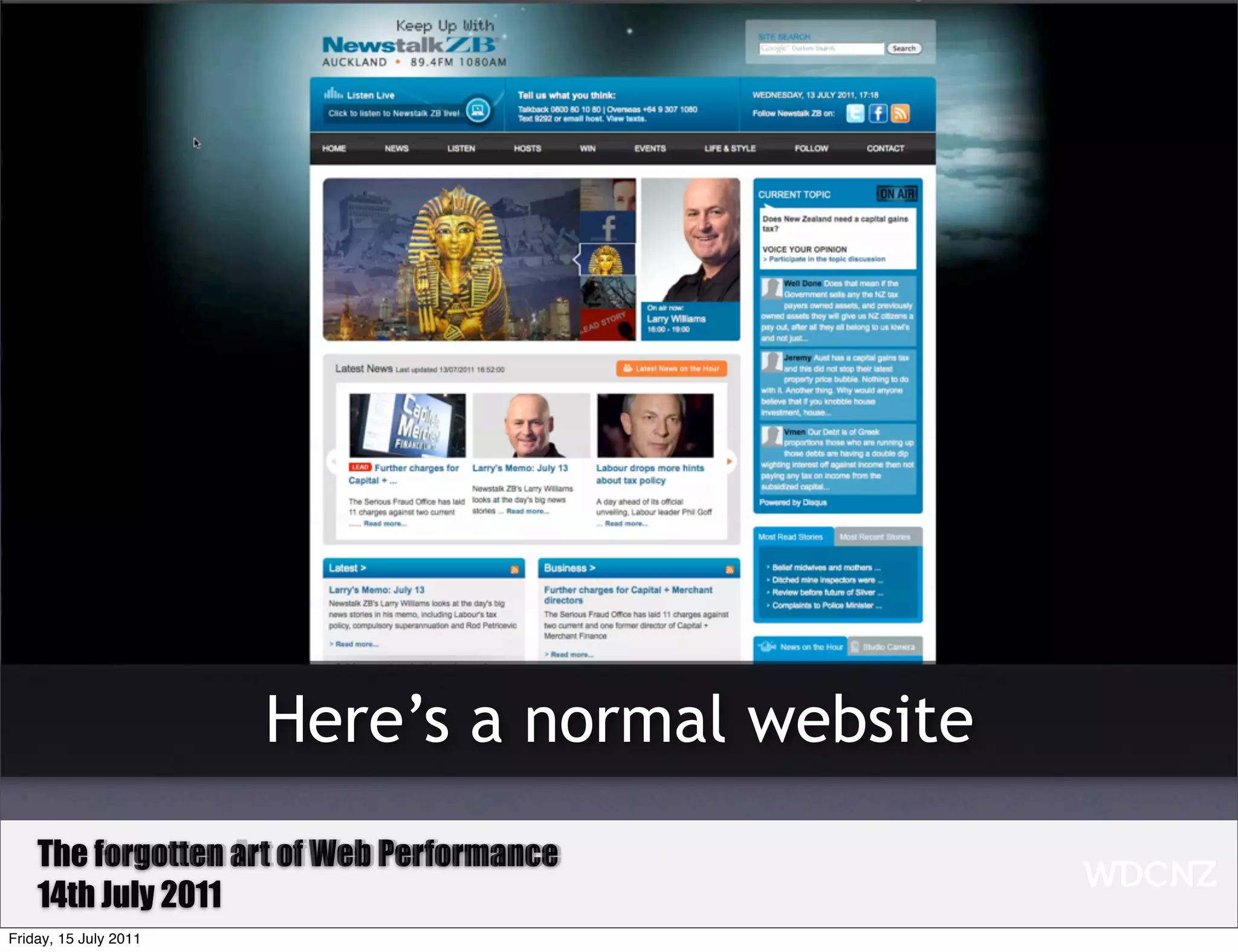 Here’s a normal website
    The Forgotten art of Web Performance
        forgotten Art of Web Performance
    14th July 2011
Friday, 15 July 2011
 