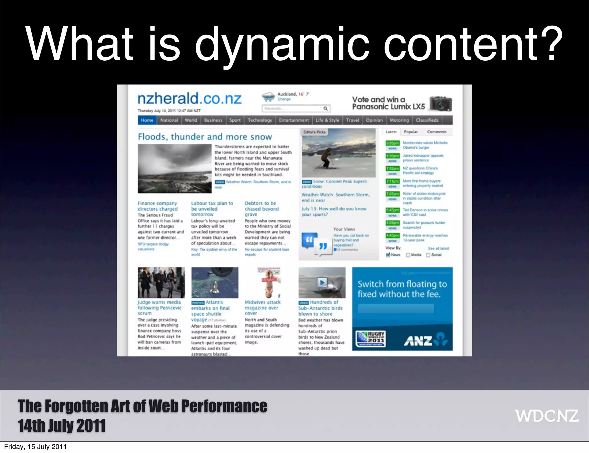 What is dynamic content?




    The Forgotten Art of Web Performance
    14th July 2011
Friday, 15 July 2011
 
