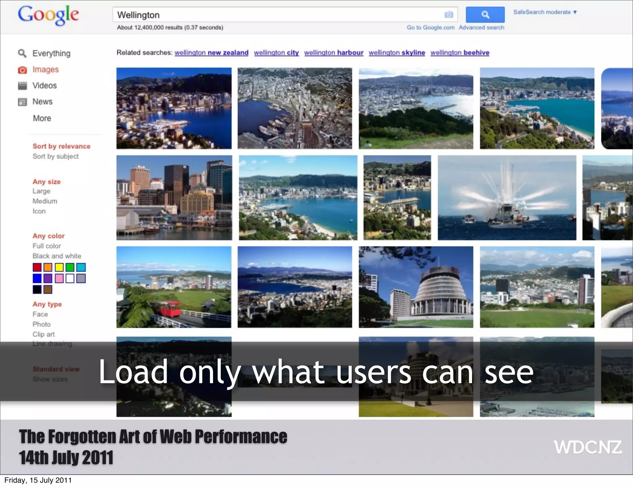 Load only what users can see
    The Forgotten Art of Web Performance
    14th July 2011
Friday, 15 July 2011
 