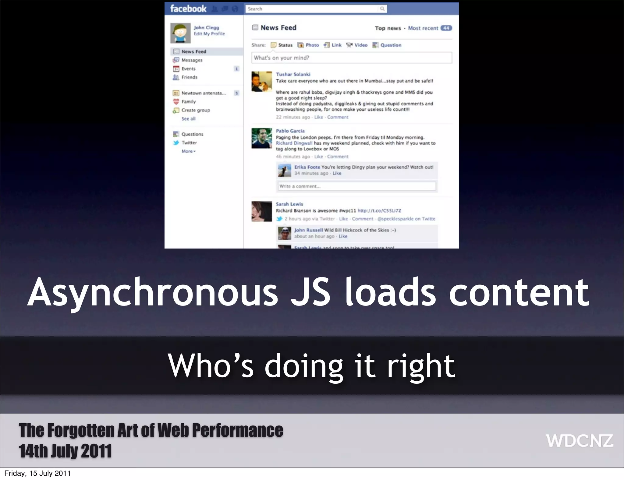 Asynchronous JS loads content
                        Who’s doing it right
    The Forgotten Art of Web Performance
    14th July 2011
Friday, 15 July 2011
 