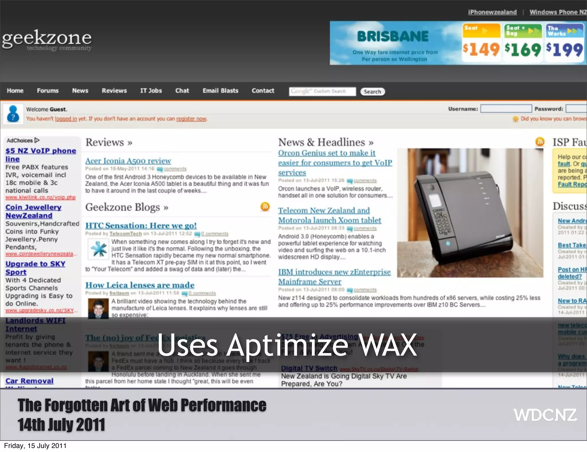 Uses Aptimize WAX
    The Forgotten Art of Web Performance
    14th July 2011
Friday, 15 July 2011
 