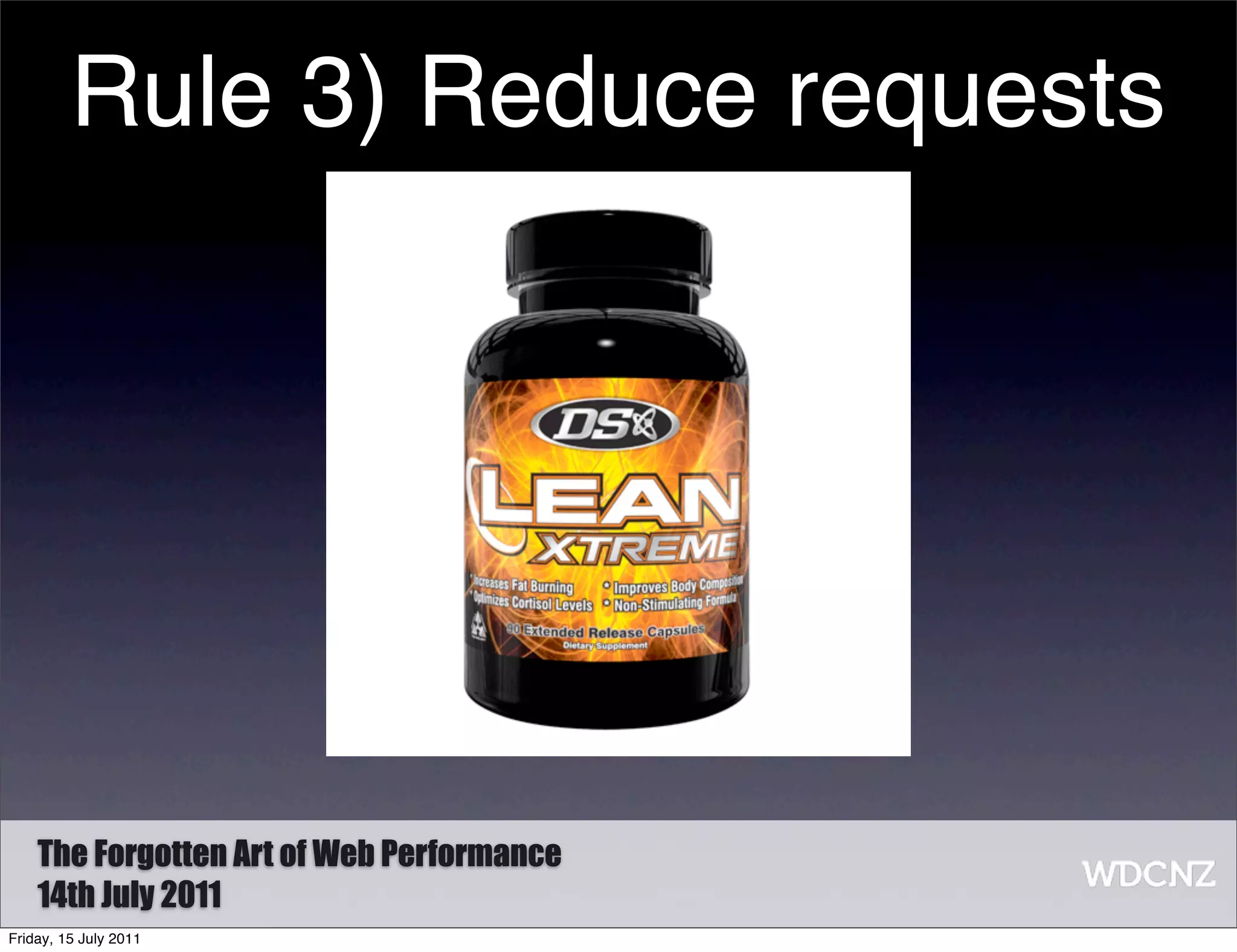Rule 3) Reduce requests




    The Forgotten Art of Web Performance
    14th July 2011
Friday, 15 July 2011
 