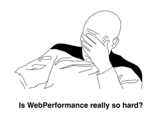 Is WebPerformance really so hard?
 