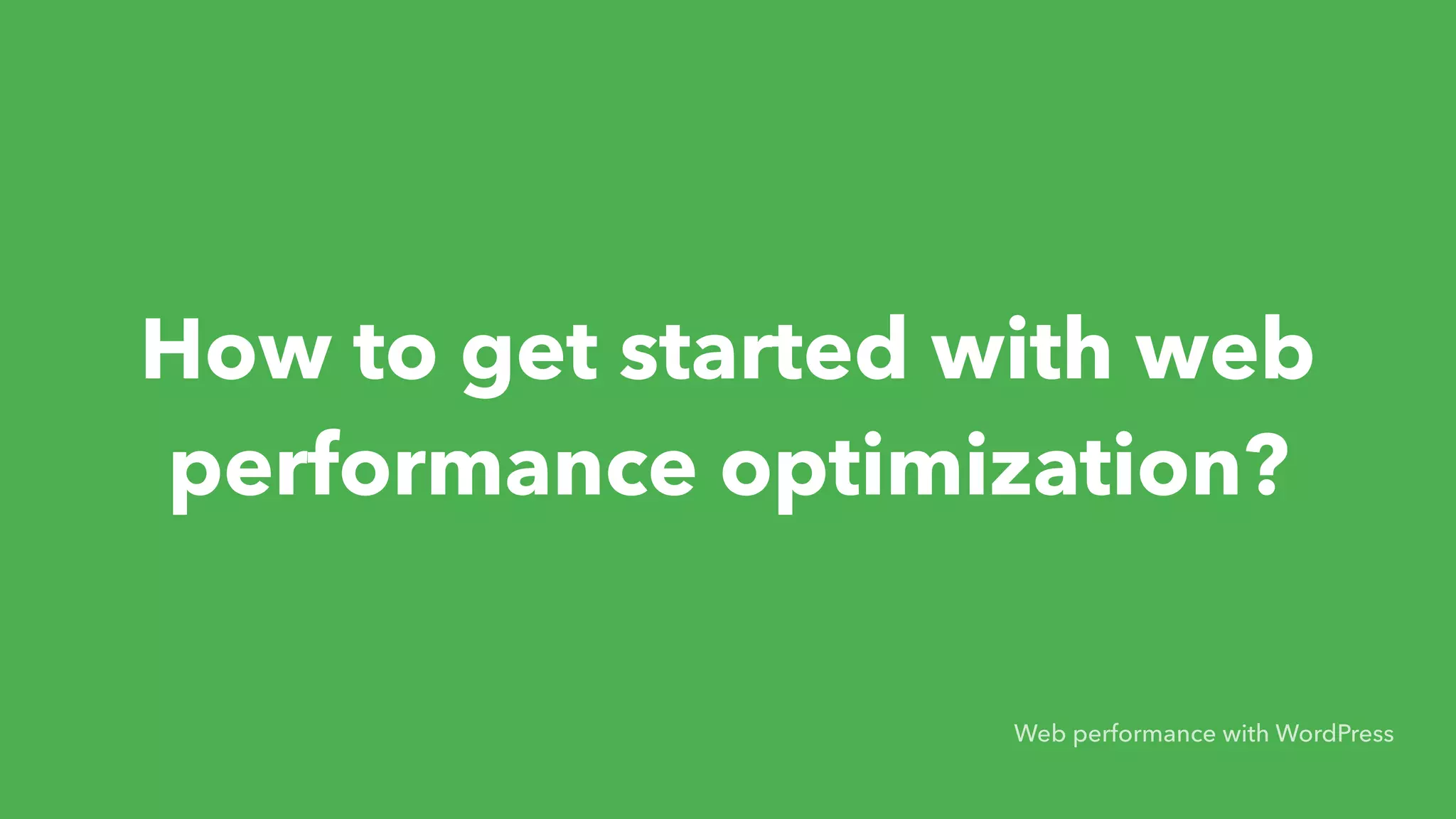 How to get started with web performance optimization? Web performance with WordPress 