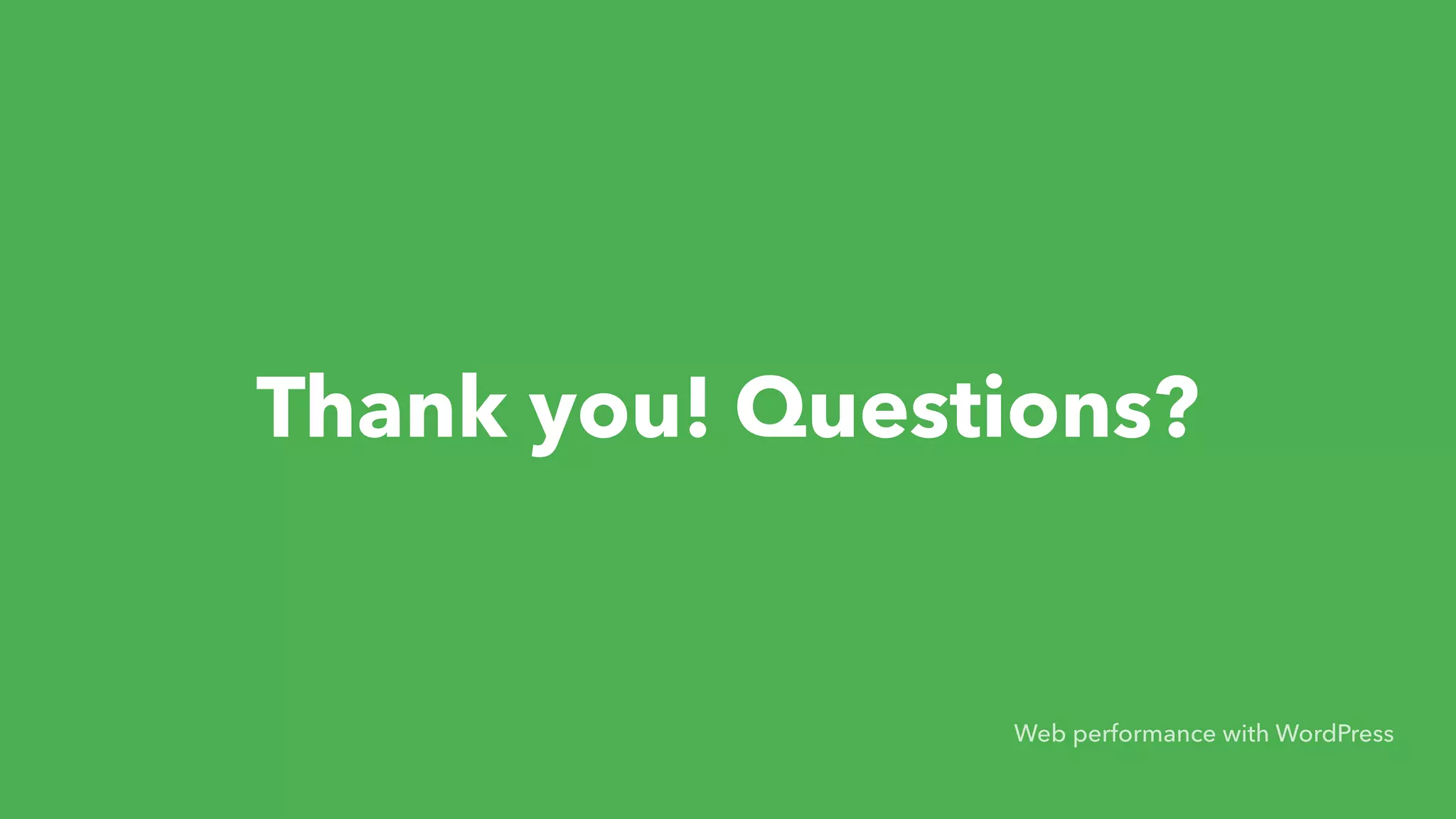 Thank you! Questions? Web performance with WordPress 