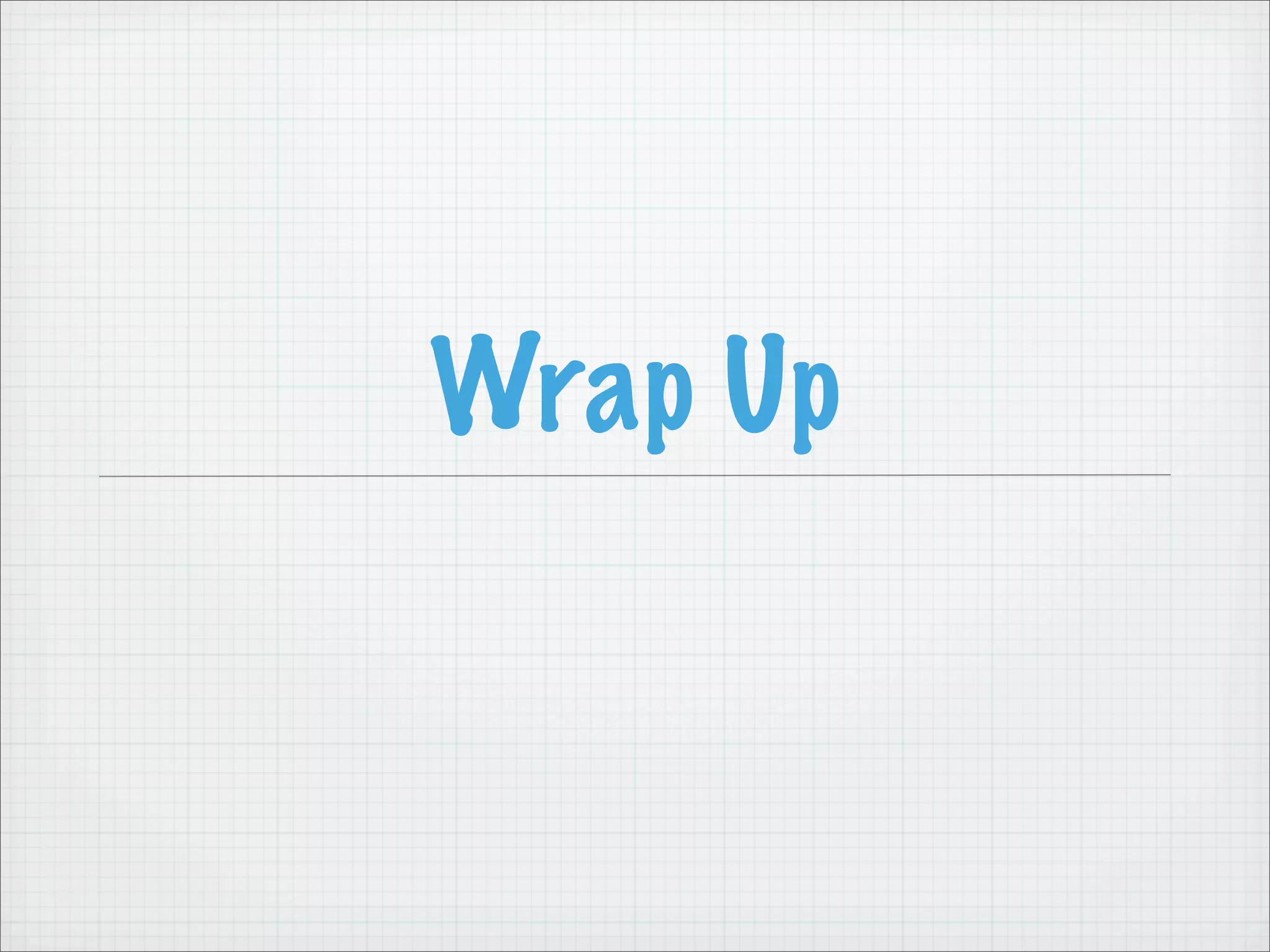 Wrap Up
 