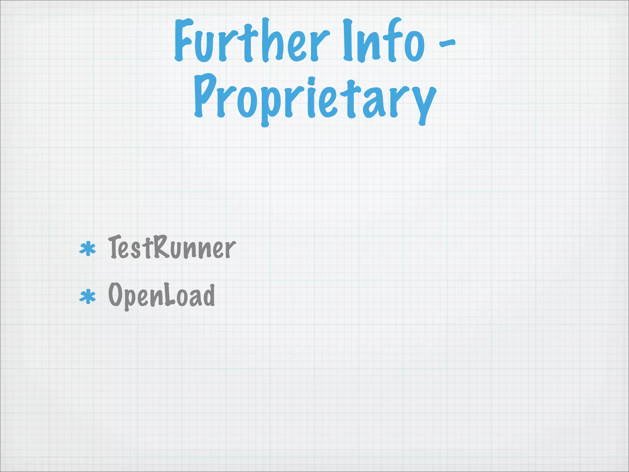 Further Info -
      Proprietary

TestRunner
OpenLoad
 