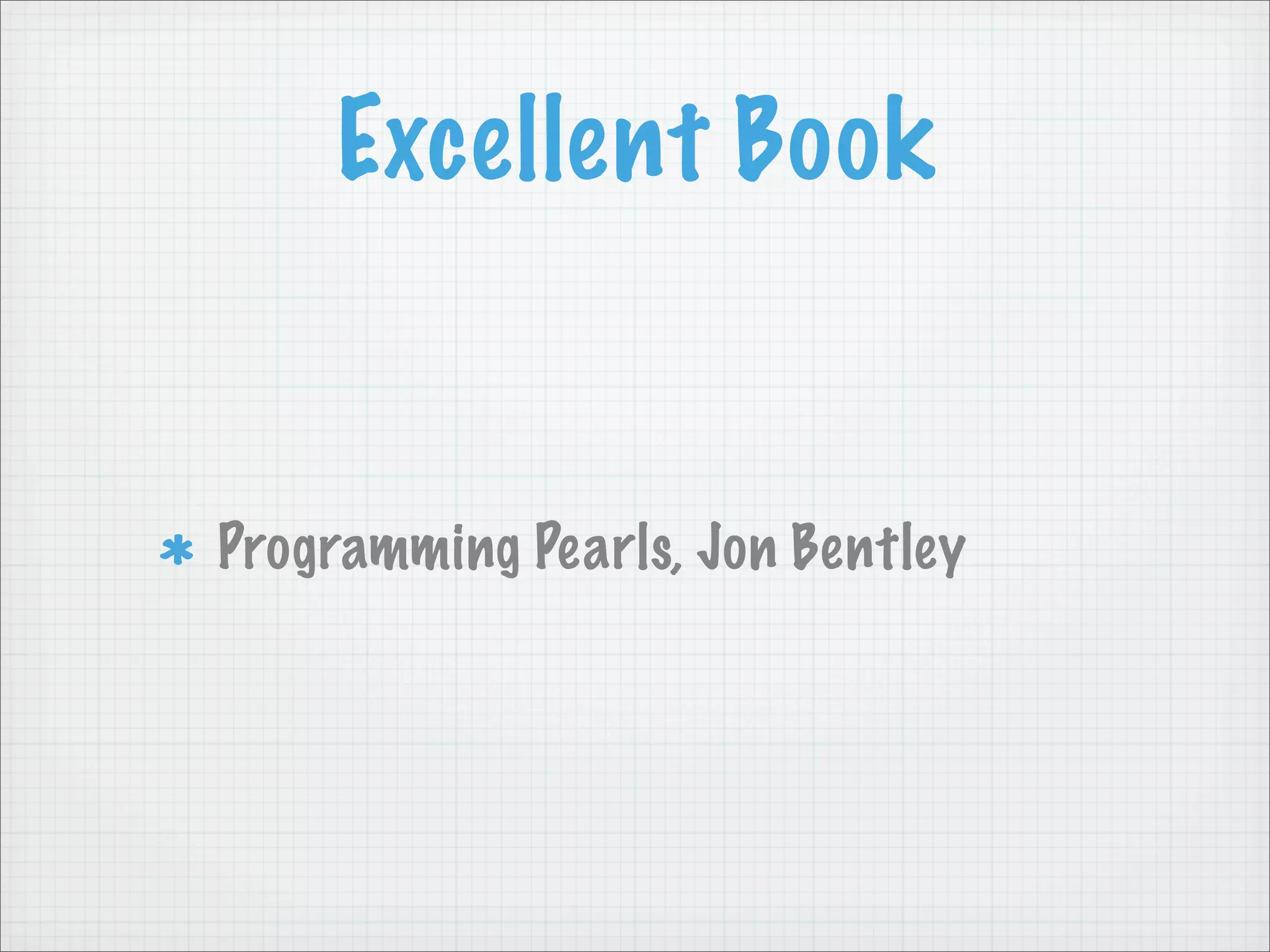 Excellent Book


Programming Pearls, Jon Bentley
 