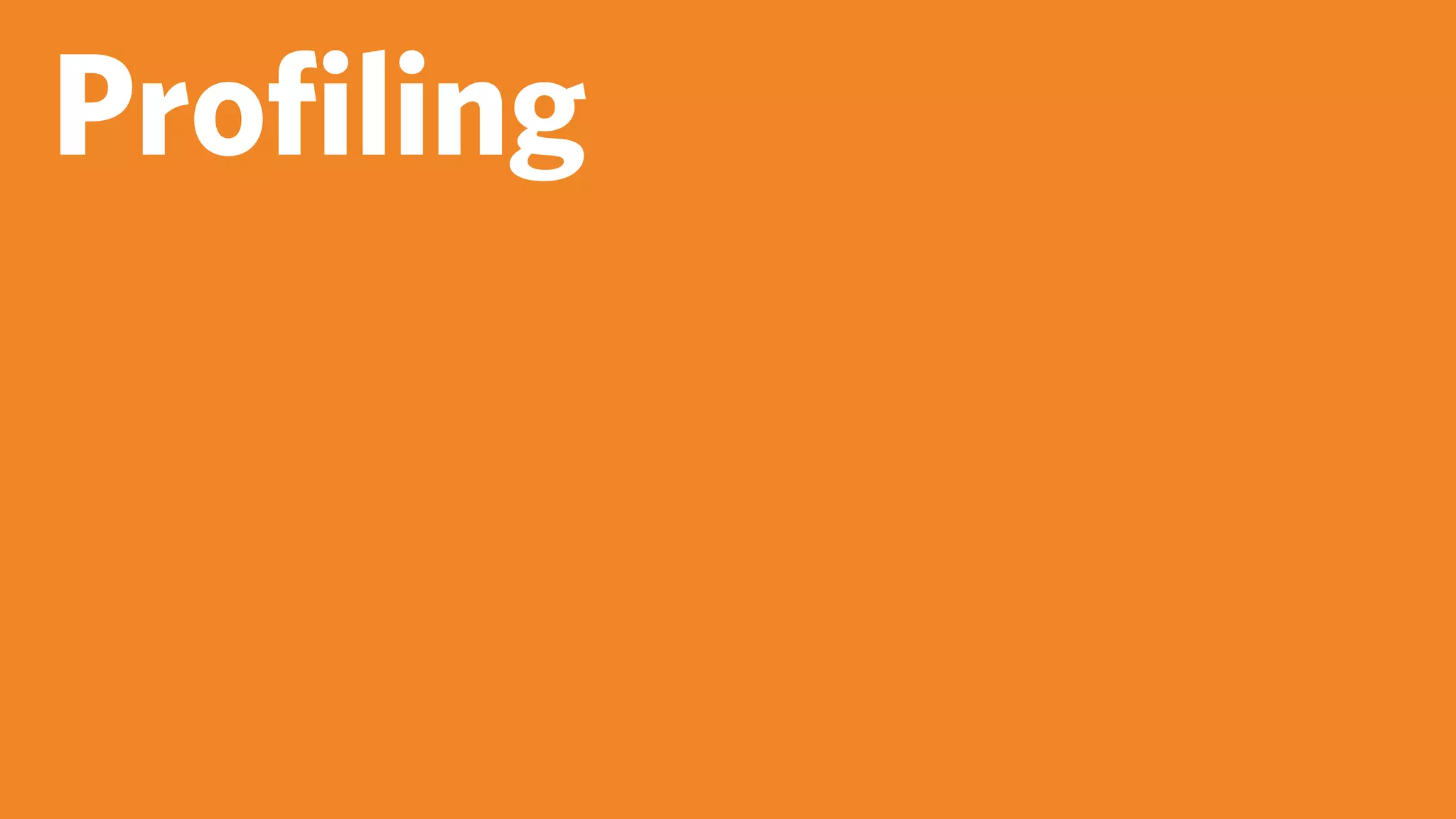 Proﬁling
 