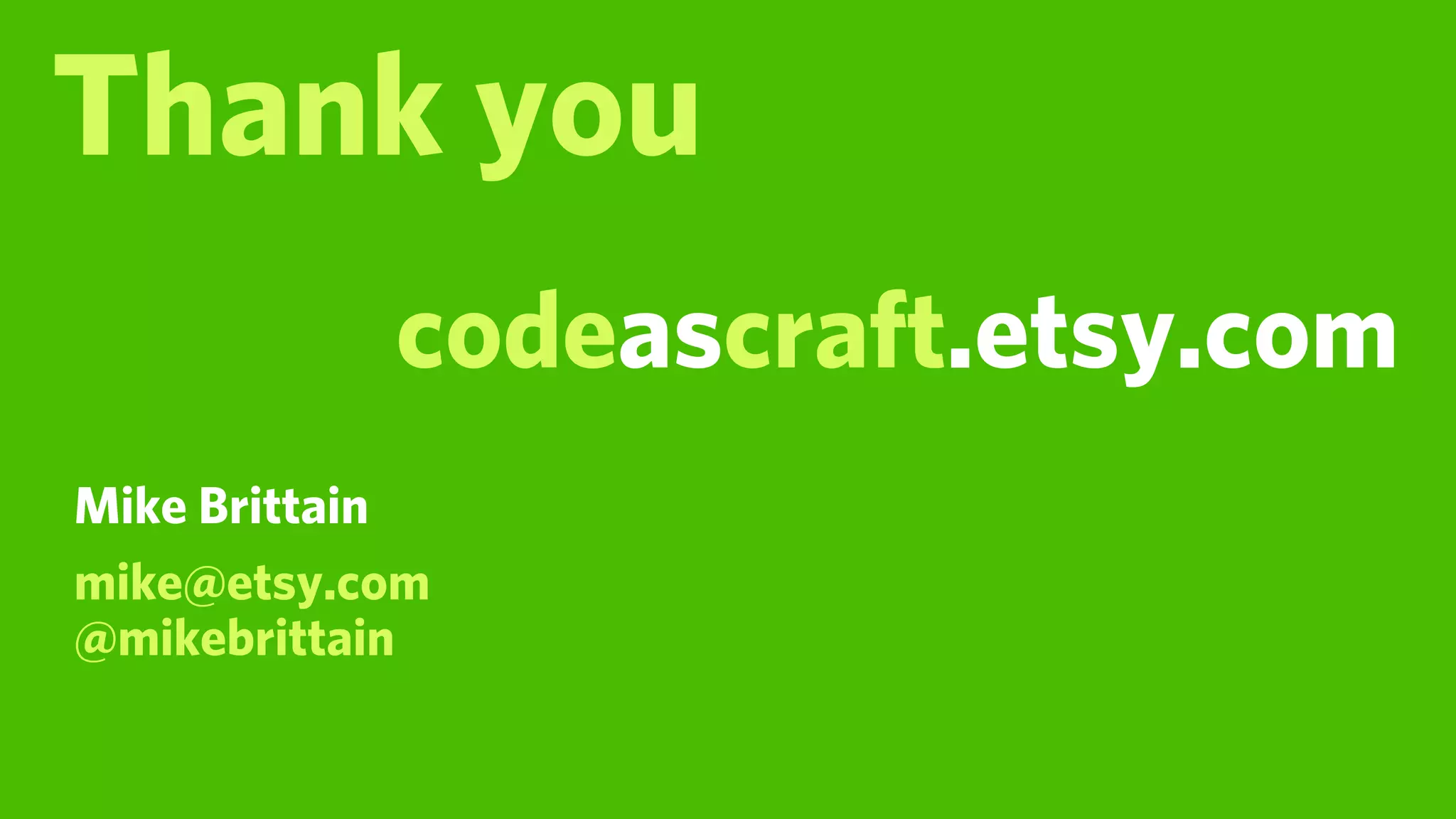 Thank you
           codeascraft.etsy.com
Mike Brittain
mike@etsy.com
@mikebrittain
 