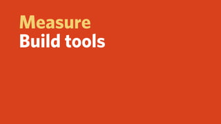 Measure
Build tools
Train & Coordinate
 