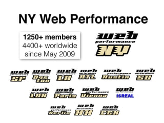 NY Web Performance
1250+ members
4400+ worldwide
 since May 2009
 