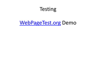 Testing
WebPageTest.org Demo

 