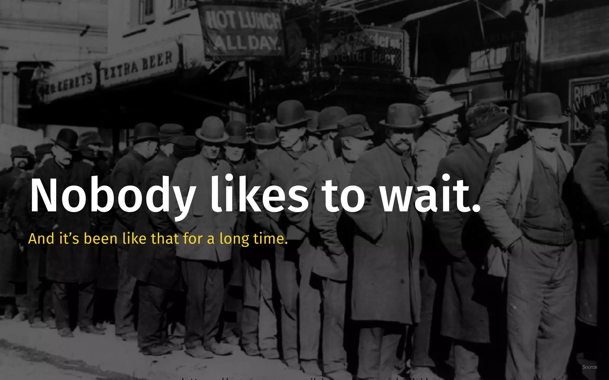 And it’s been like that for a long time.
Nobody likes to wait.
Source
 