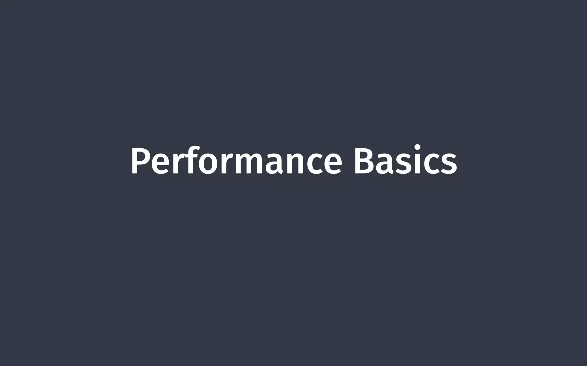 Performance Basics
 