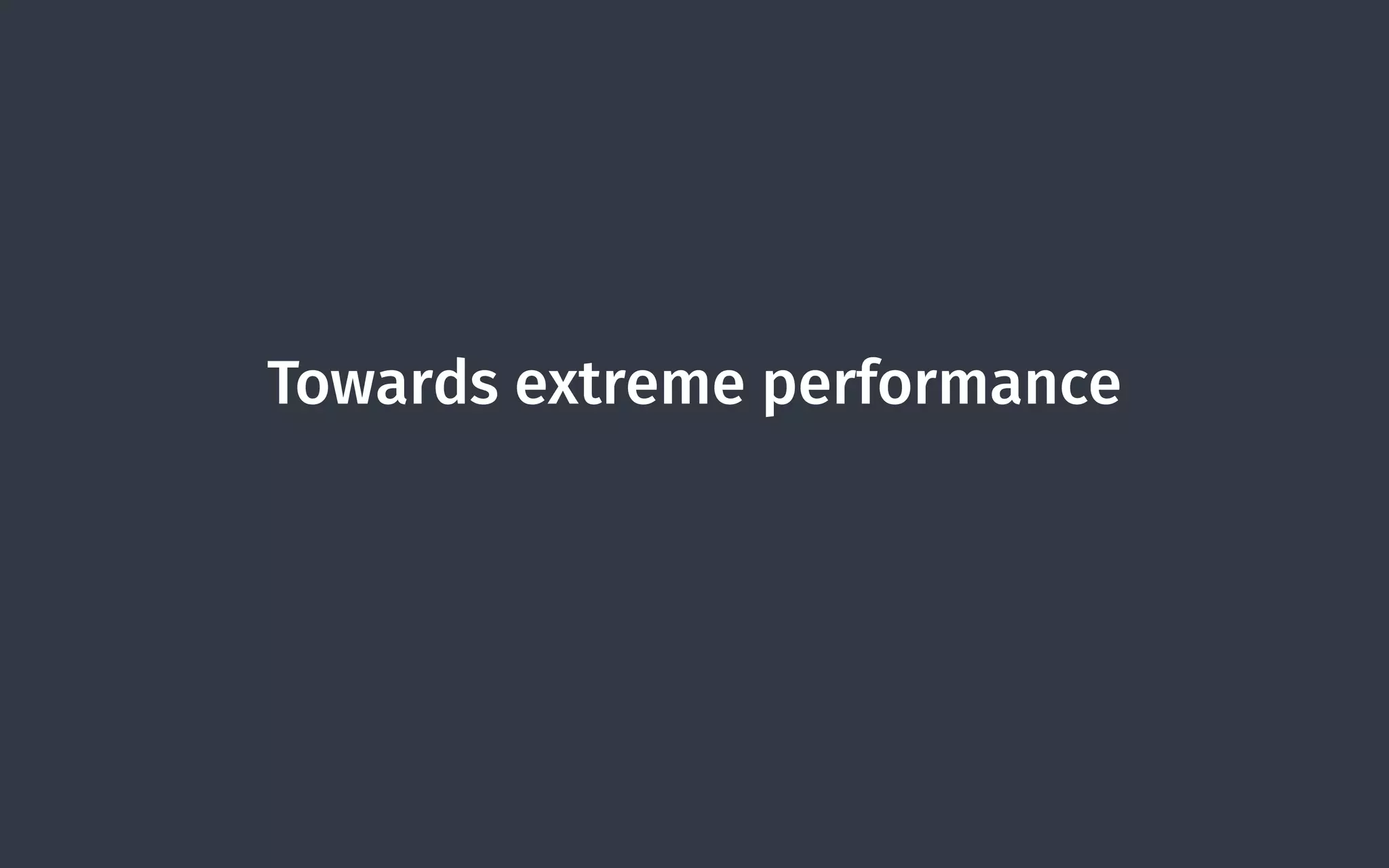 Towards extreme performance
 