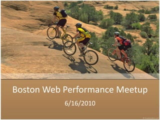 Boston Web Performance Meetup 6/16/2010  