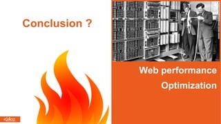 Web performance
Optimization
Conclusion ?
 