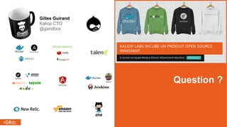 Question ?
Gilles Guirand
Kaliop CTO
@gandbox
 