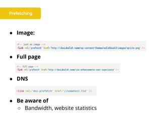 ● Image:
● Full page
● DNS
● Be aware of
○ Bandwidth, website statistics
 