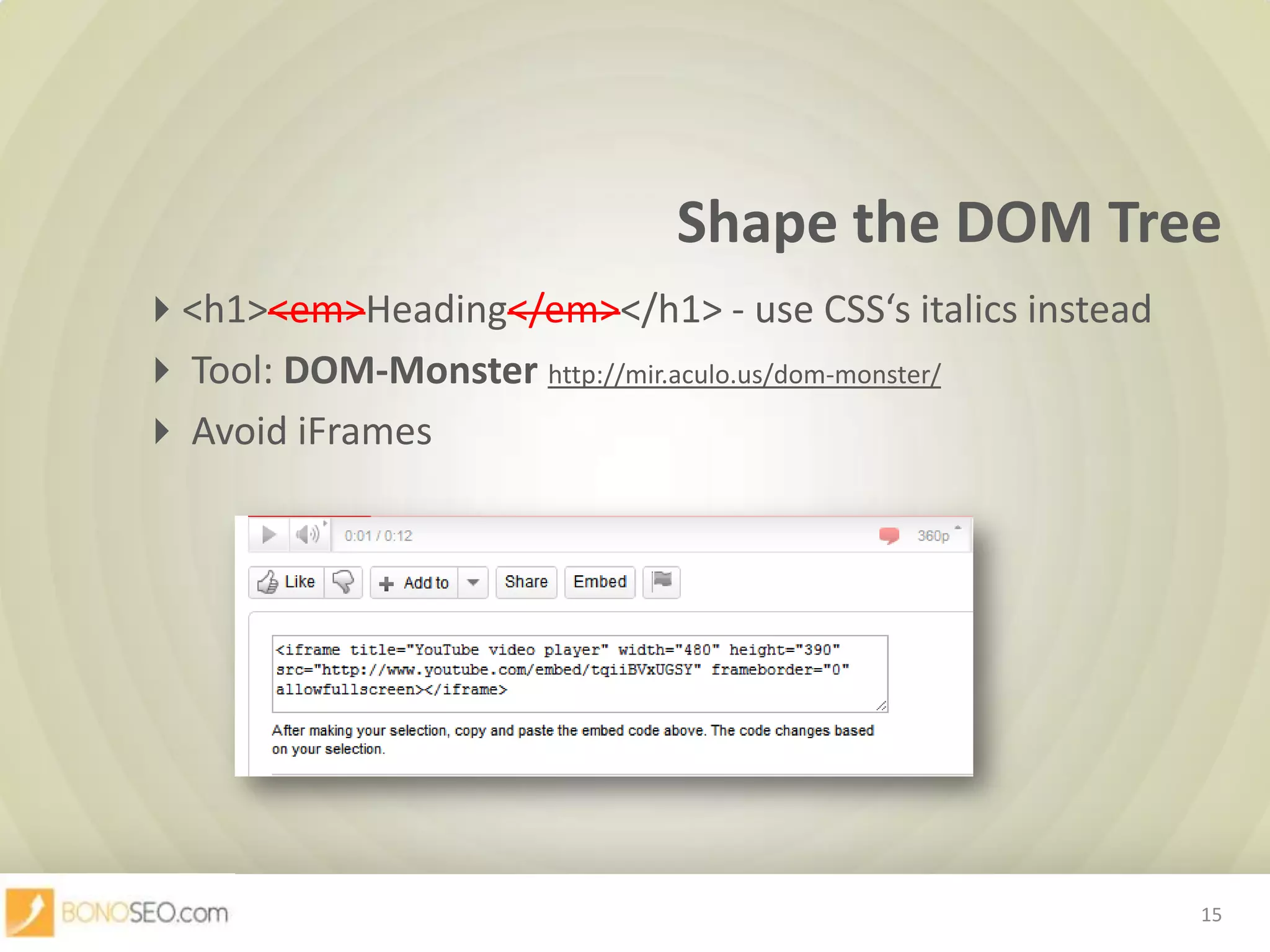 Shape the DOM Tree		<h1><em>Heading</em></h1> - useCSS‘sitalicsinstead		 Tool: DOM-Monsterhttp://mir.aculo.us/dom-monster/		 Avoid iFrames15