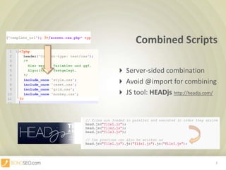 Combined Scripts  Server-sided combination						  Avoid @import for combining						  JS tool: HEADjshttp://headjs.com/7