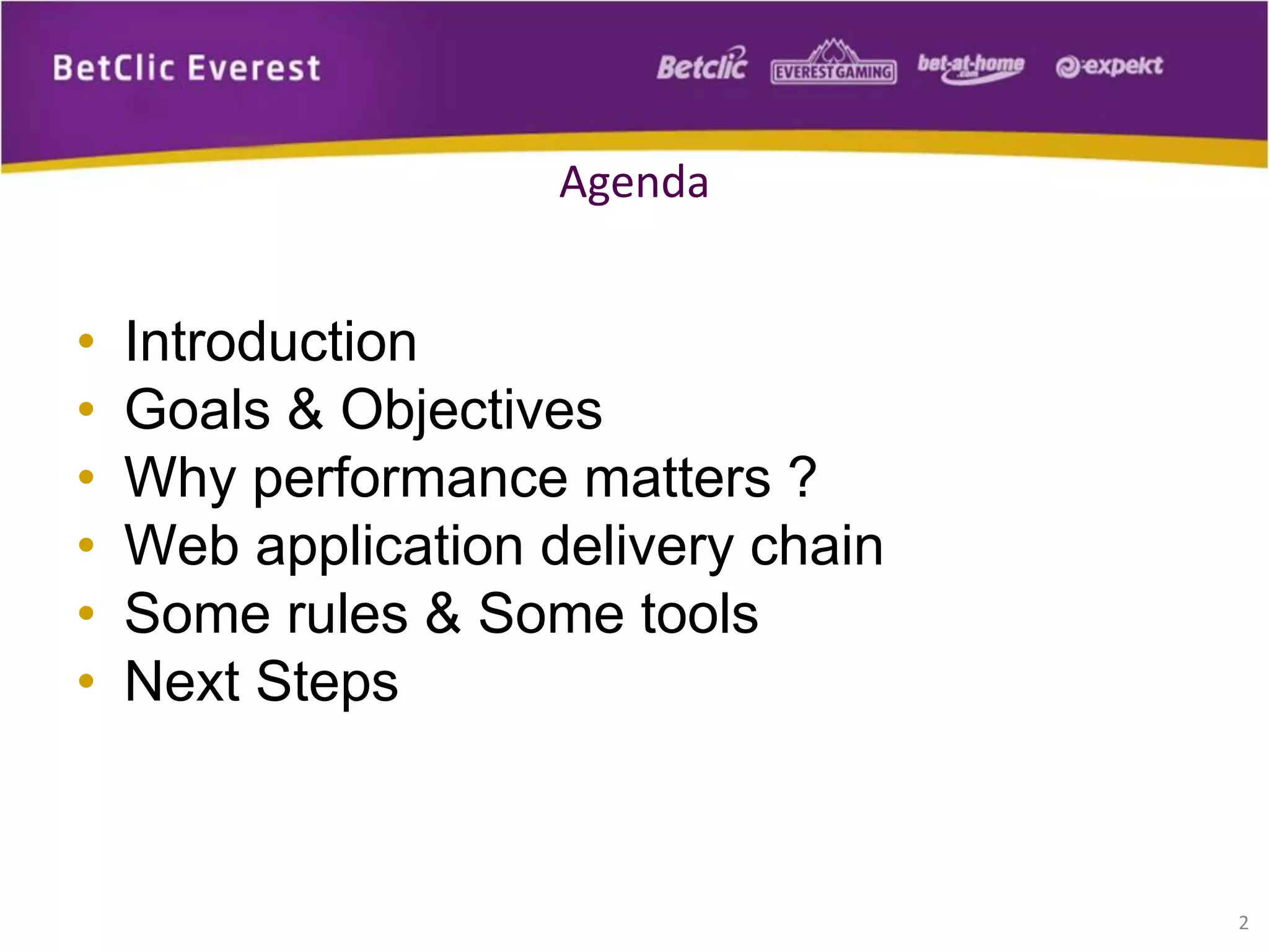 • Introduction
• Goals & Objectives
• Why performance matters ?
• Web application delivery chain
• Some rules & Some tools
• Next Steps
2
Agenda
 