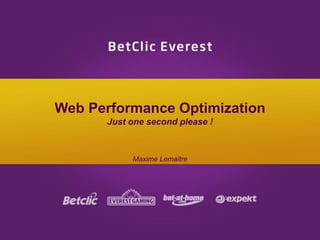 Web Performance Optimization
Just one second please !
Maxime Lemaitre
 