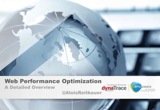 Web Performance Optimization
A Detailed Overview
                      @AloisReitbauer
 