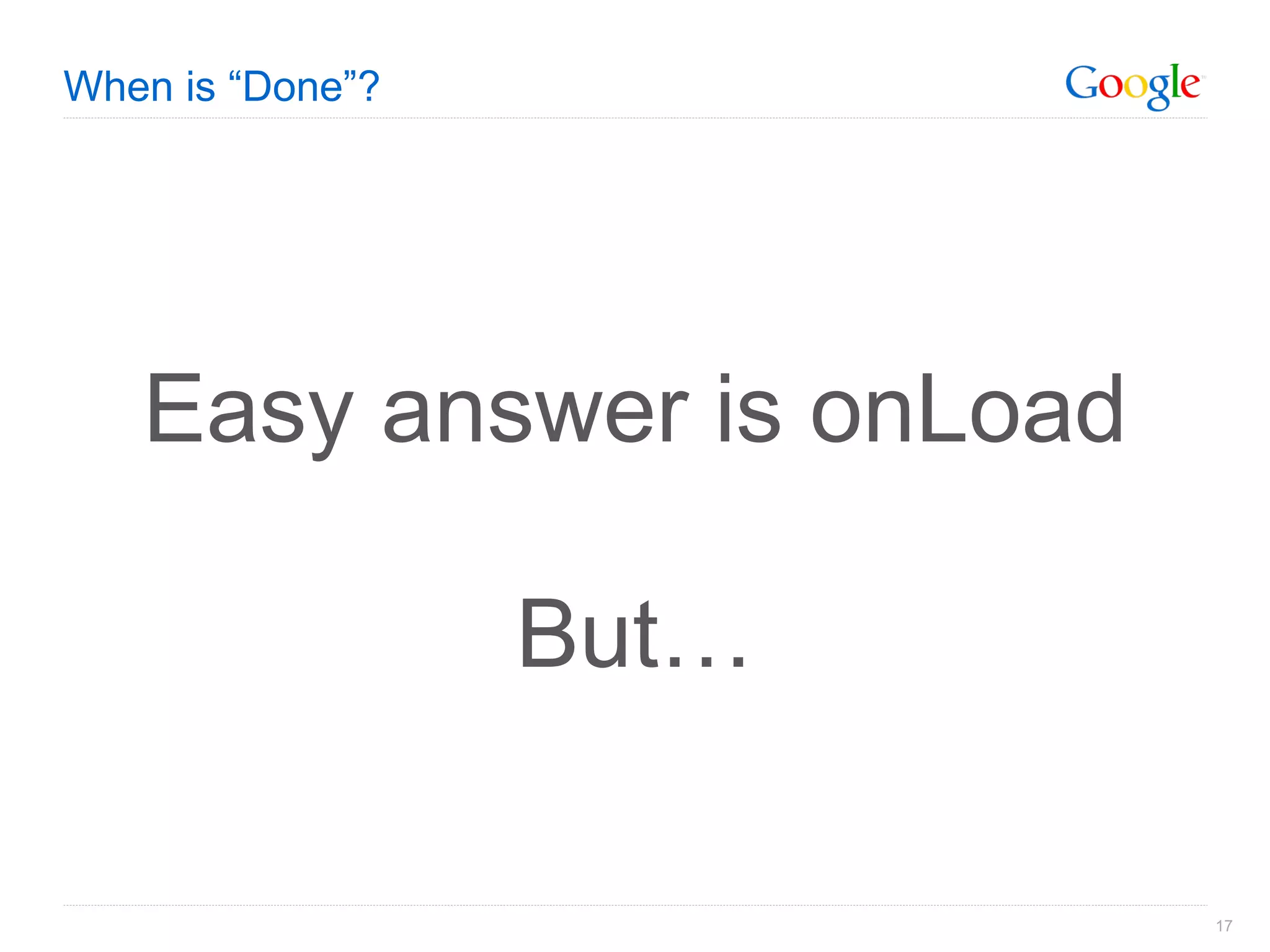 When is “Done”? Easy answer is onLoad But… 