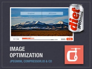 IMAGE
OPTIMIZATION
JPEGMINI, COMPRESSOR.IO & CO