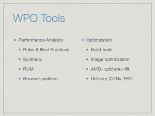 WPO Tools
Performance Analysis
Rules & Best Practices
Synthetic
RUM
Browser profilers
Optimization
Build tools
Image optimization
AMD, <picture>-fill
Delivery, CDNs, FEO